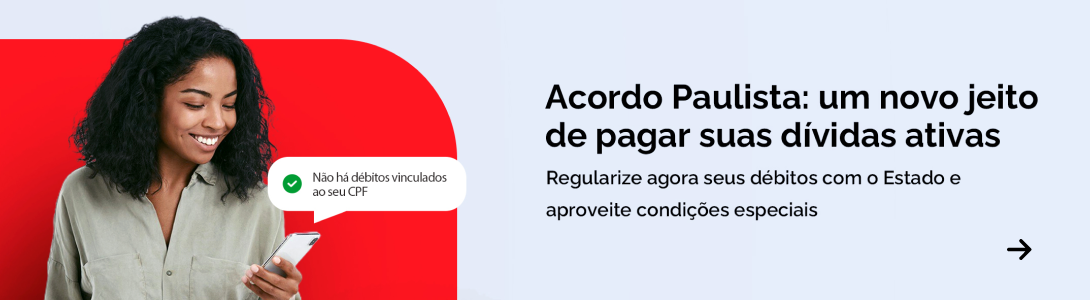 Acesse o Acordo Paulista e regularize seus débitos com o Estado.